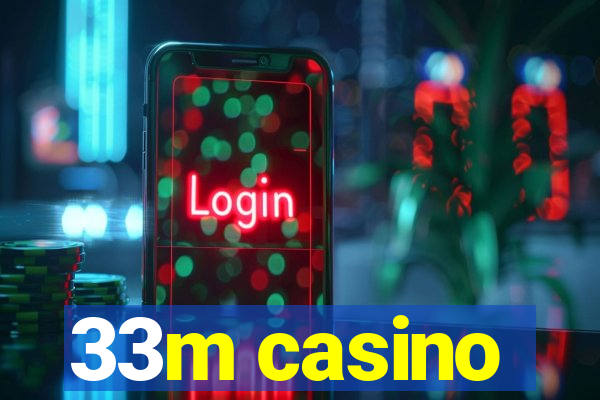 33m casino